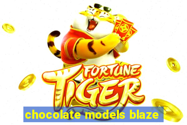 chocolate models blaze